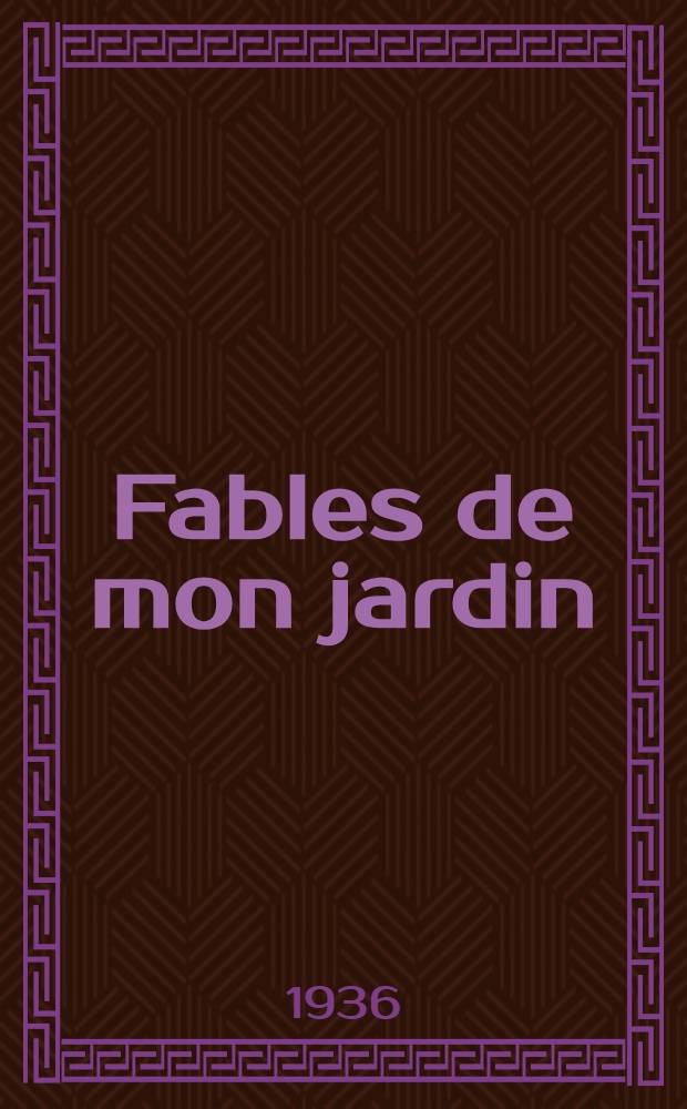 ... Fables de mon jardin