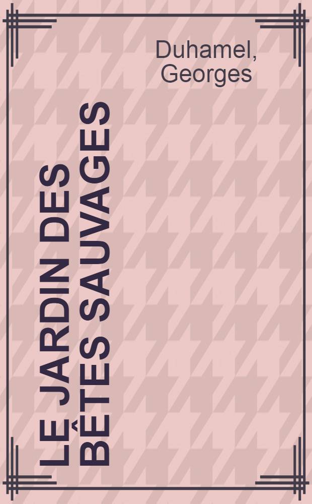 ... Le jardin des bêtes sauvages : Roman