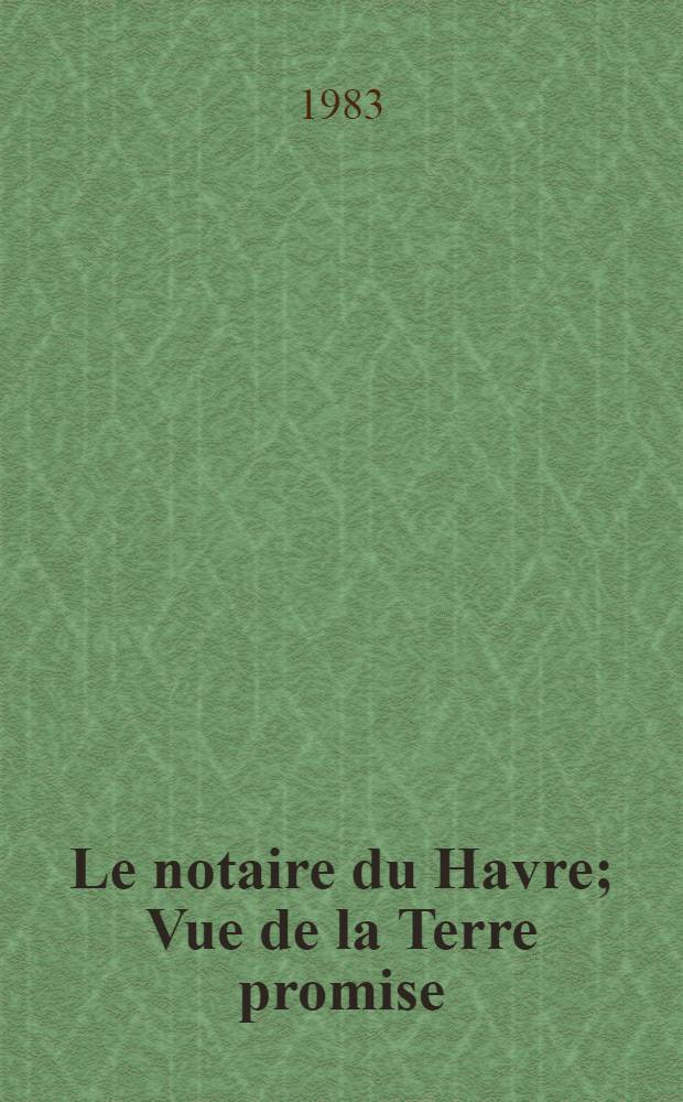 Le notaire du Havre; Vue de la Terre promise: Roman / Georges Duhamel; Предисл. Ю. П. Уварова; Коммент. Л. С. Сержана, С. Ю. Завадовской