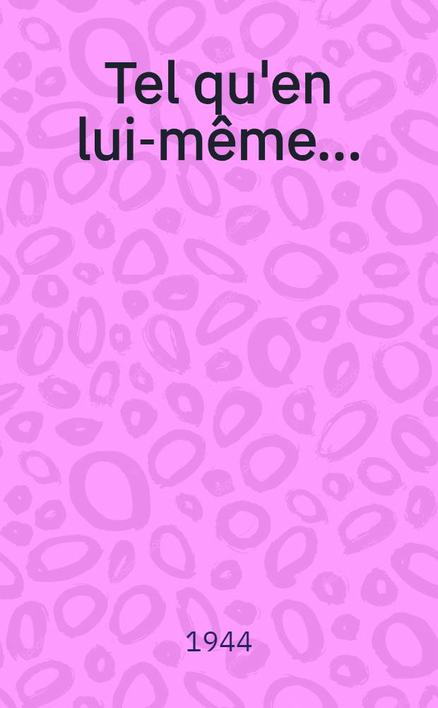 Tel qu'en lui-même ... : Roman