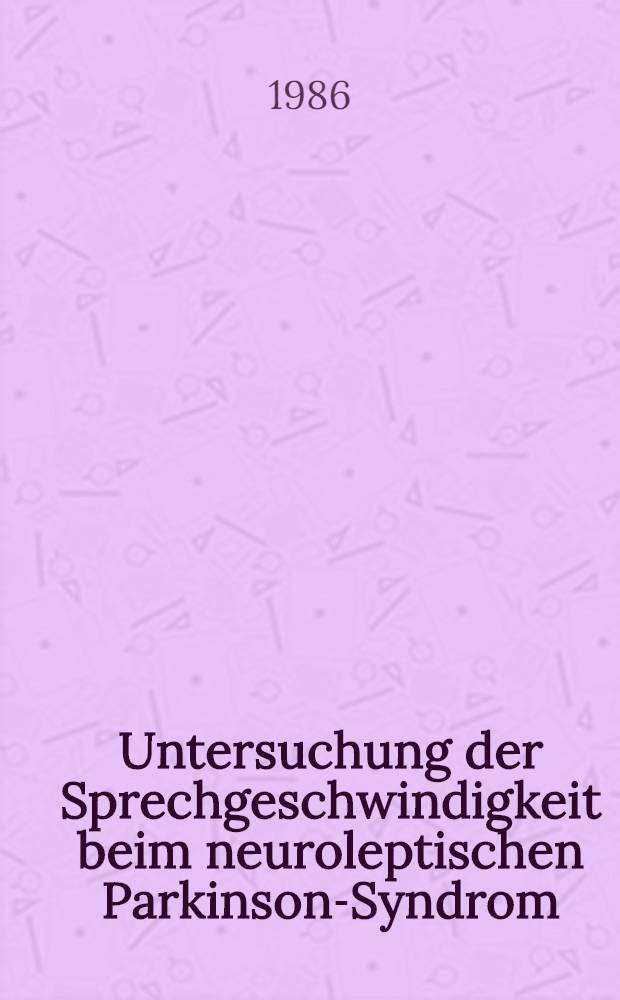 Untersuchung der Sprechgeschwindigkeit beim neuroleptischen Parkinson-Syndrom : Inaug.-Diss