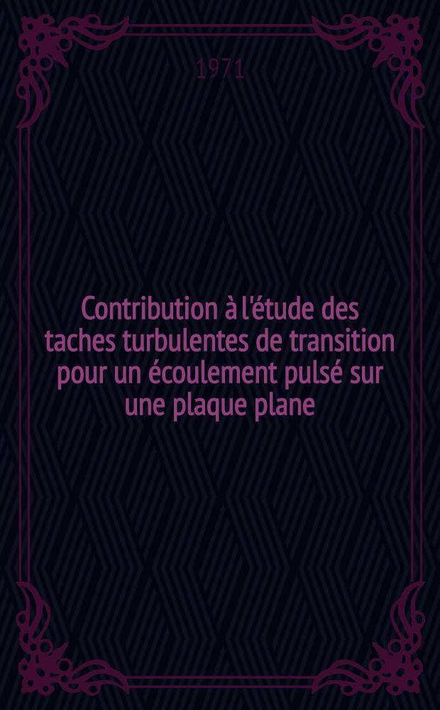 Contribution à l'étude des taches turbulentes de transition pour un écoulement pulsé sur une plaque plane : Thèse ..