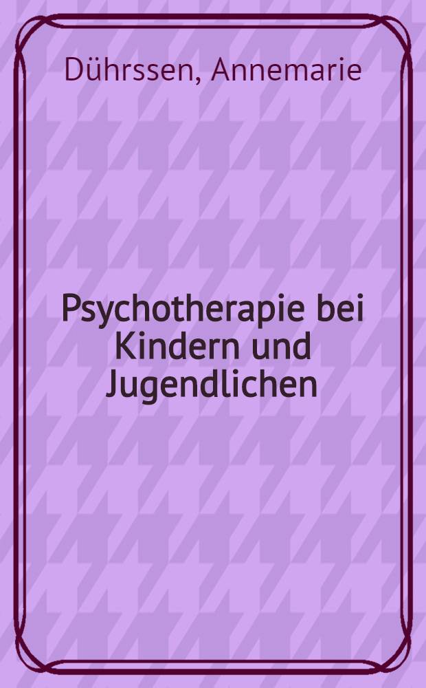 Psychotherapie bei Kindern und Jugendlichen : Biographische Anamnese und therapeutische Verfahren