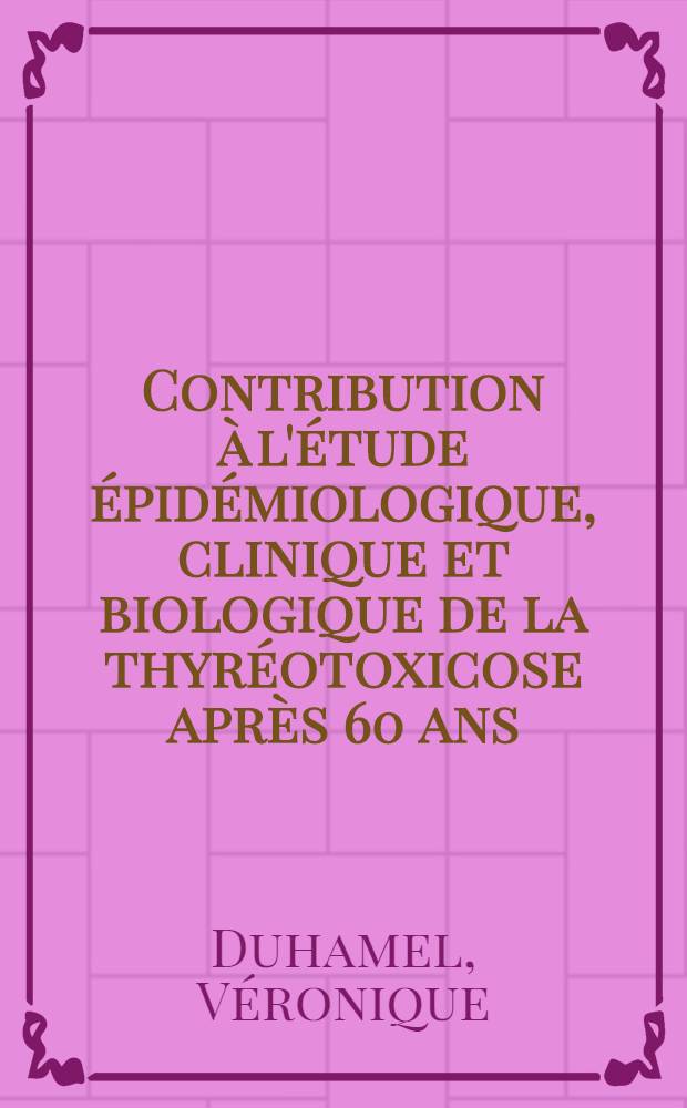 Contribution à l'étude épidémiologique, clinique et biologique de la thyréotoxicose après 60 ans : À propos de 75 observations : Thèse ..