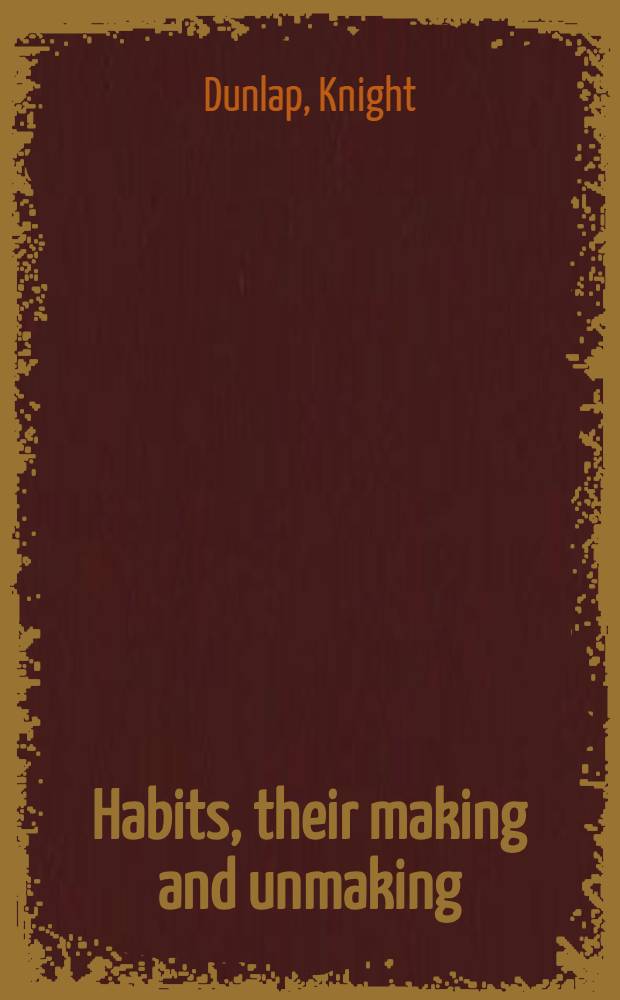 Habits, their making and unmaking