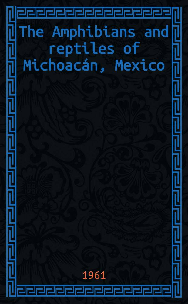 The Amphibians and reptiles of Michoacán, Mexico