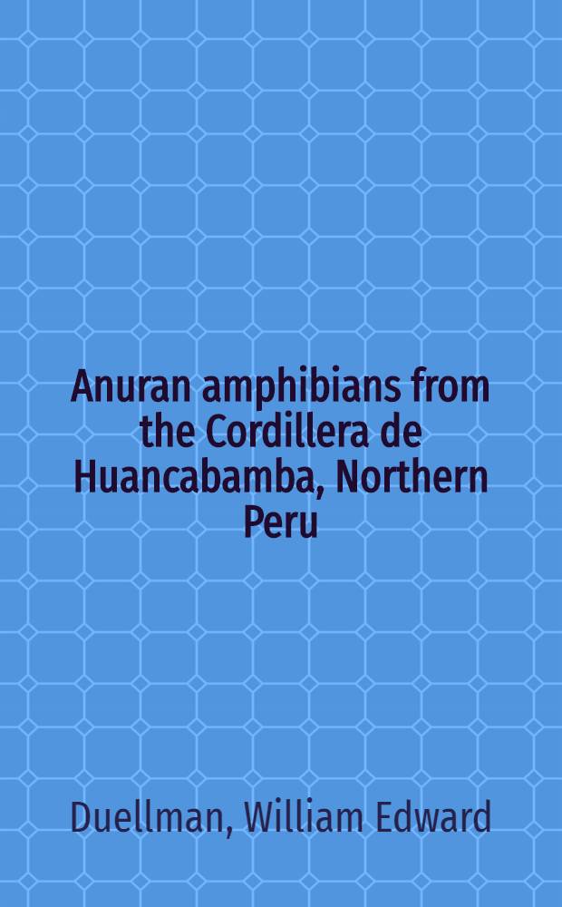 Anuran amphibians from the Cordillera de Huancabamba, Northern Peru : Systematics, ecology, a. biogeography