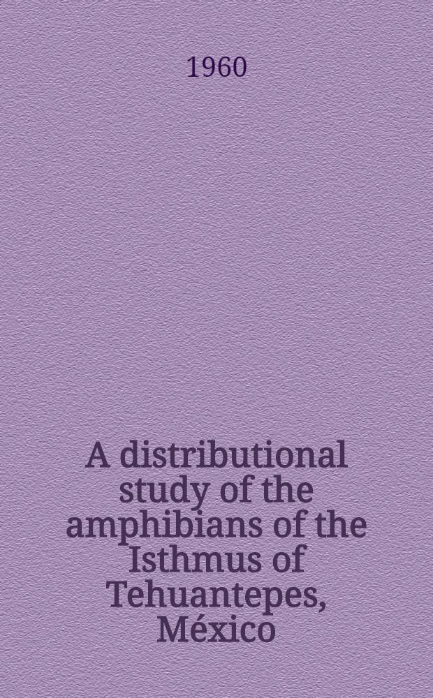 A distributional study of the amphibians of the Isthmus of Tehuantepes, México