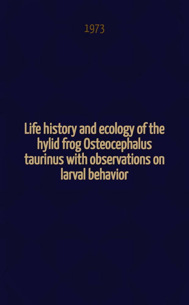 Life history and ecology of the hylid frog Osteocephalus taurinus with observations on larval behavior