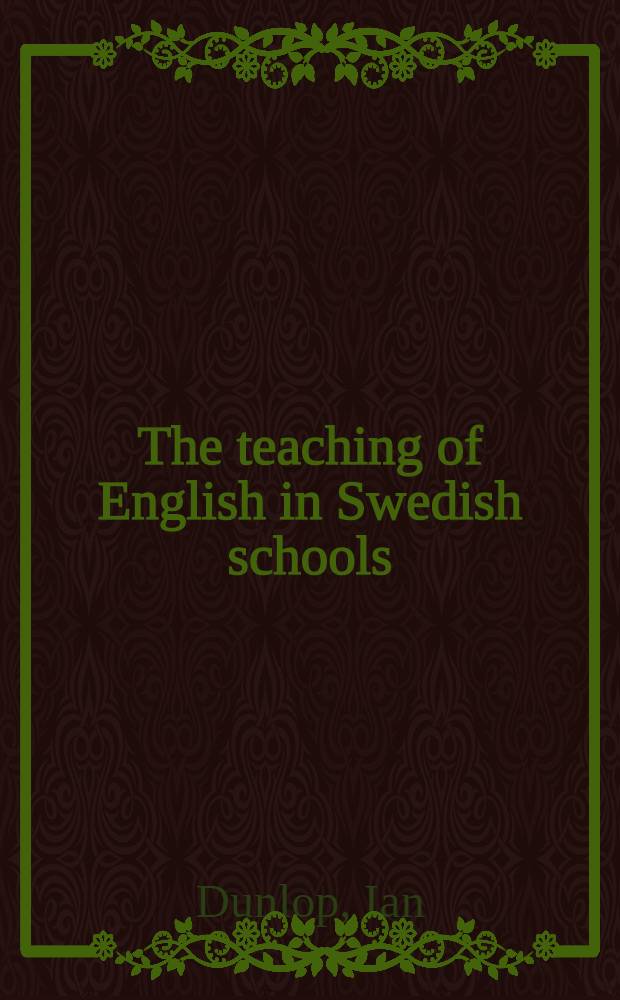 The teaching of English in Swedish schools : Studies in methods of instruction and outcomes