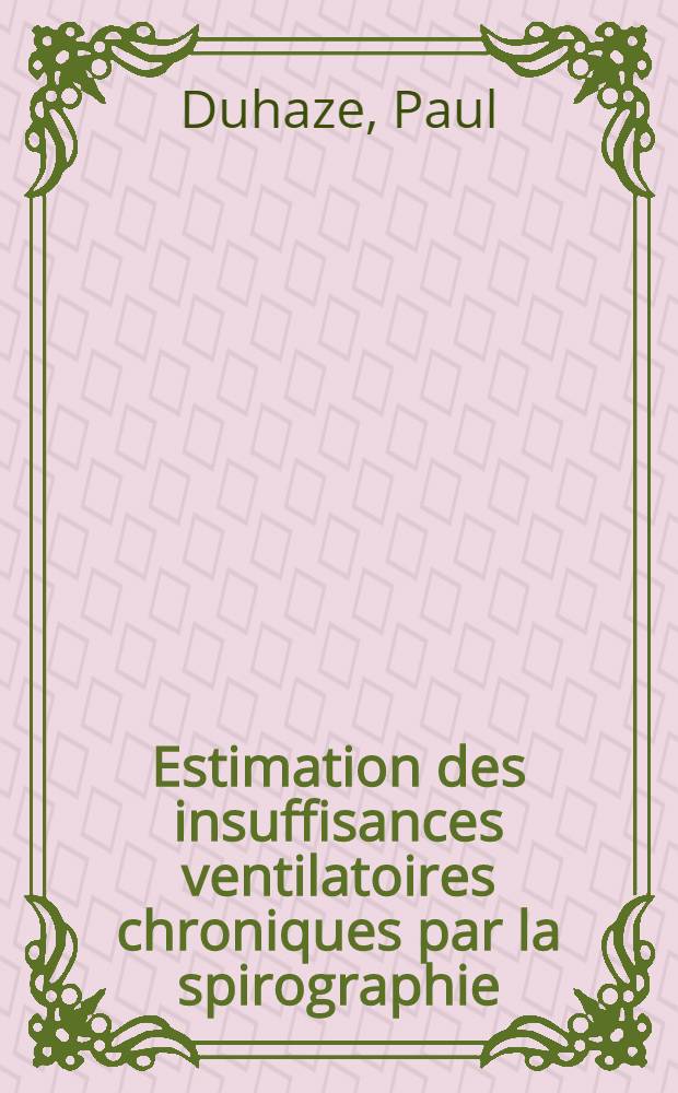 Estimation des insuffisances ventilatoires chroniques par la spirographie : Comparaison des déficits ventilatoires trouvés aux données électrocardiographiques correspondantes : Thèse ..