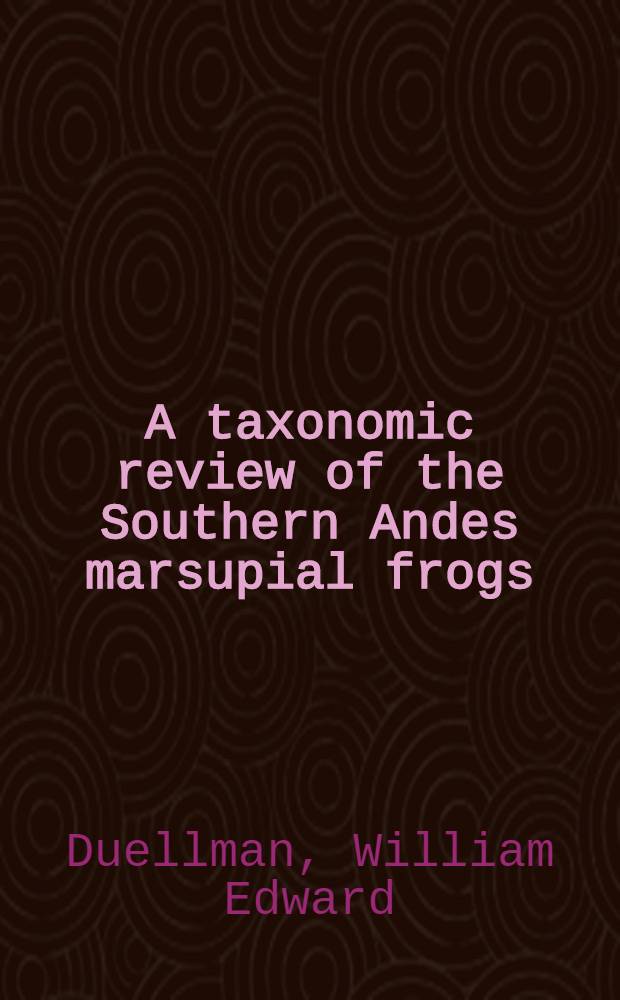 A taxonomic review of the Southern Andes marsupial frogs (Hylidae: Gastrotheca)