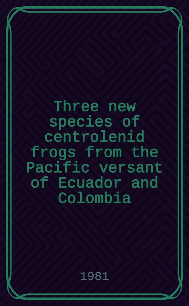 Three new species of centrolenid frogs from the Pacific versant of Ecuador and Colombia