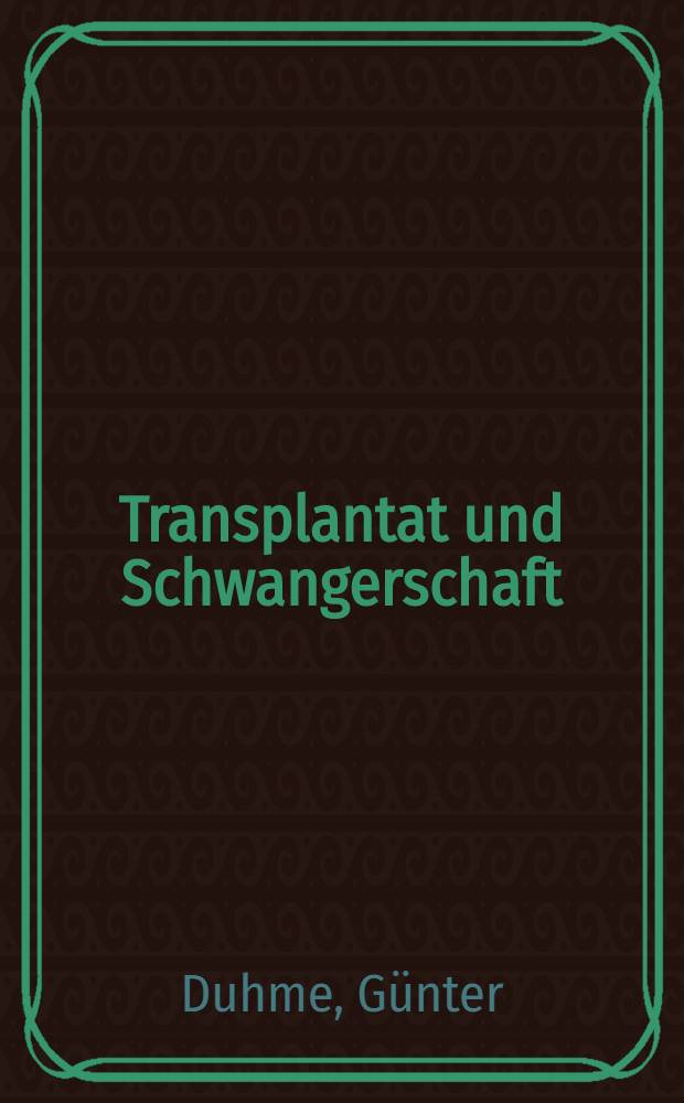 Transplantat und Schwangerschaft : Inaug.-Diss. ... der ... Med. Fak. der ... Univ. zu Bonn