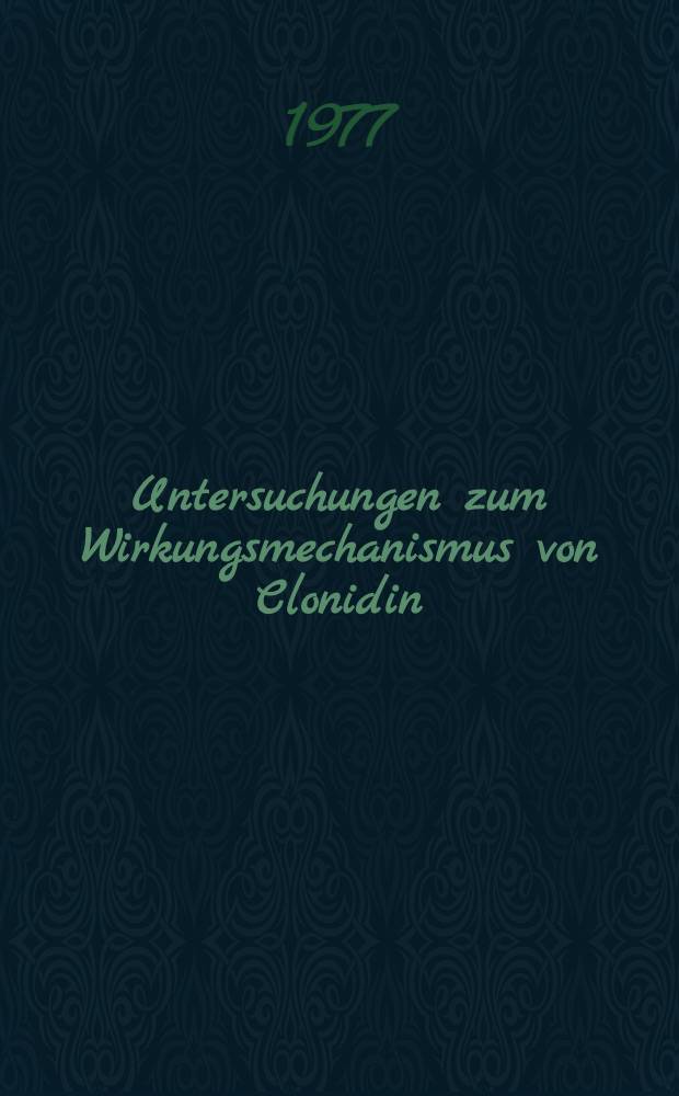 Untersuchungen zum Wirkungsmechanismus von Clonidin (Catapresan®) an wachen Zwergschweinen nach Vorbehandlung mit Reserpin (Serpasil®) : Inaug.-Diss. ... der ... Med. Fak. der ... Univ. zu Bonn