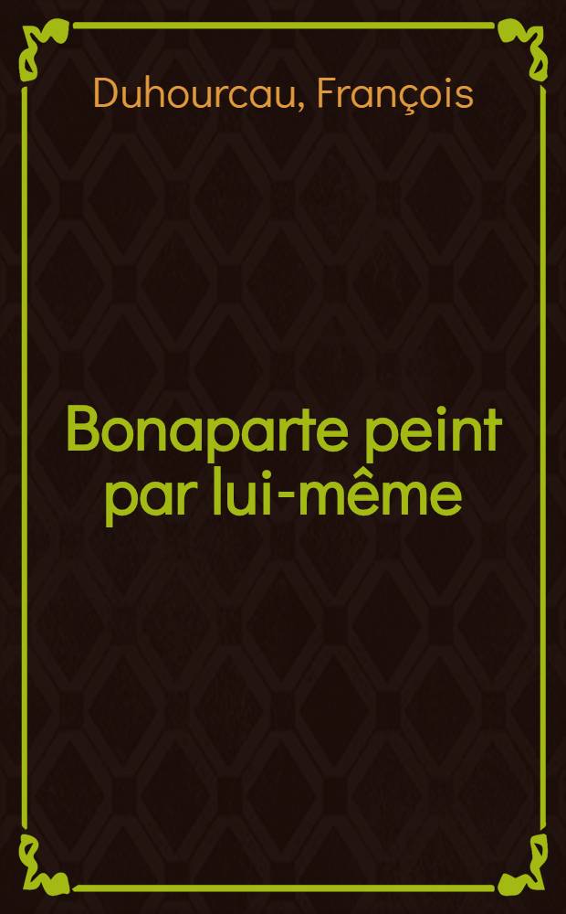 ... Bonaparte peint par lui-même