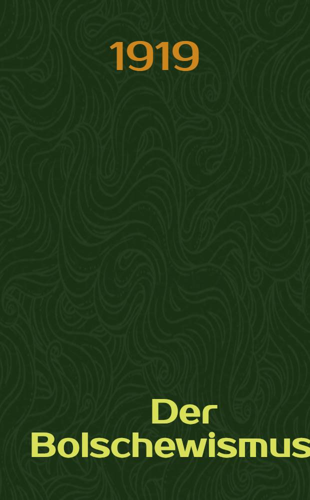 Der Bolschewismus ...