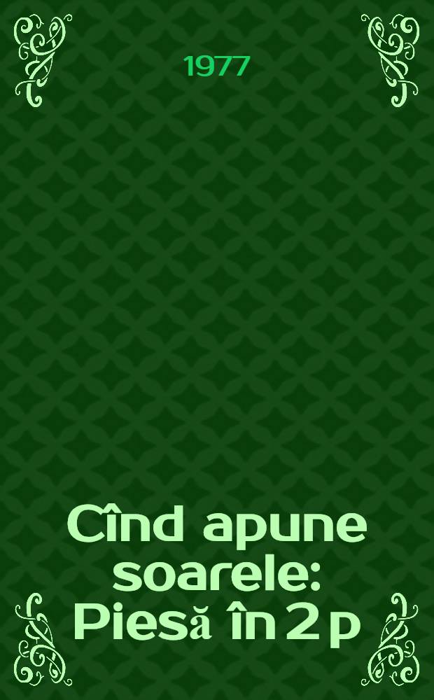Cînd apune soarele : Piesă în 2 p