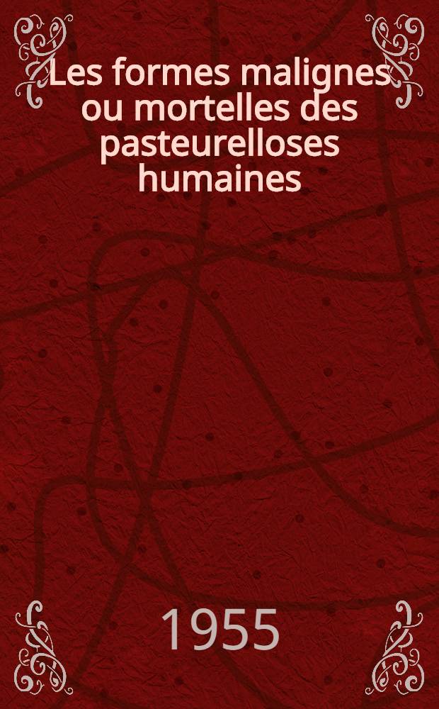 Les formes malignes ou mortelles des pasteurelloses humaines : Thèse pour le doctorat en méd. (diplôme d'État)