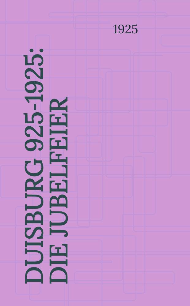 Duisburg 925-1925 : Die Jubelfeier