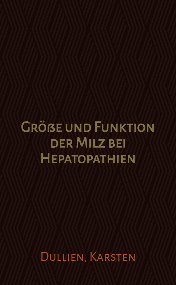 Größe und Funktion der Milz bei Hepatopathien : (Akute infektiöse Hepatitis, chronisch-aggressive Hepatitis und Fettleber) : Inaug.-Diss. ... der ... Med. Fak. der ... Univ. Mainz