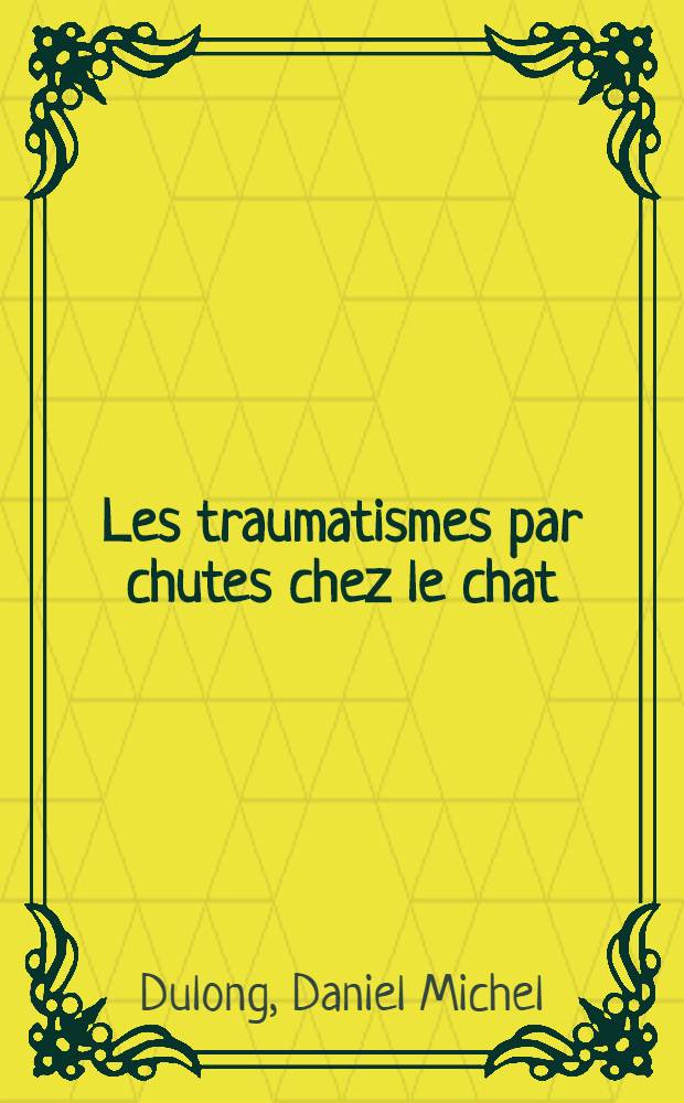 Les traumatismes par chutes chez le chat : Contribution à l'étude pathogénique : Thèse ..