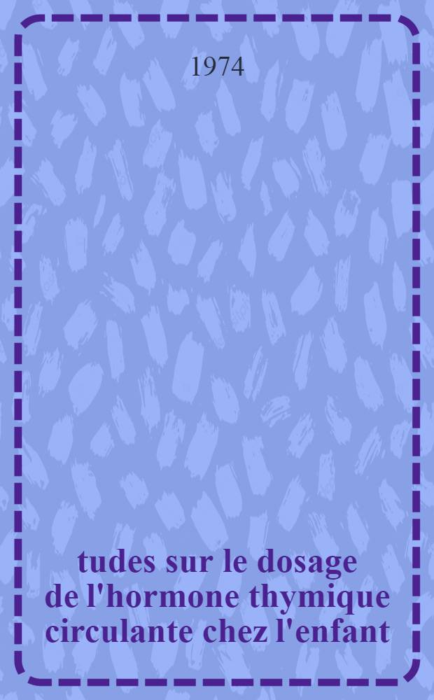 Études sur le dosage de l'hormone thymique circulante chez l'enfant : Application aux carences immunitaires : Thèse ..