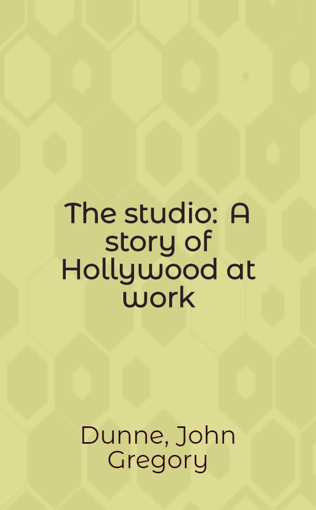 The studio : A story of Hollywood at work