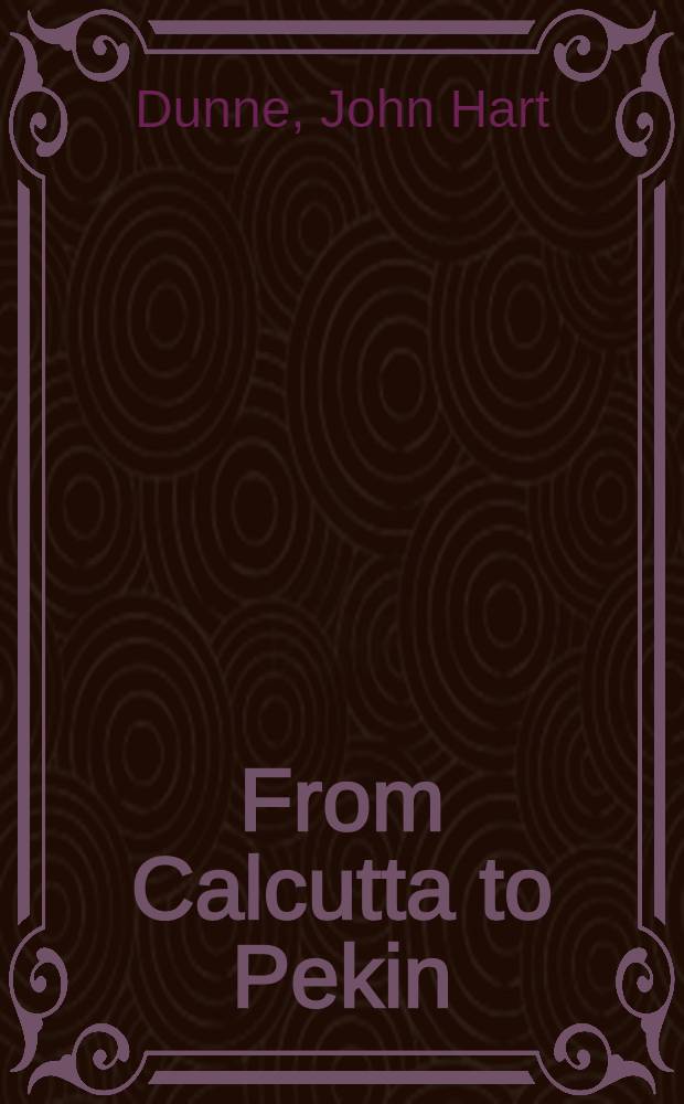 From Calcutta to Pekin : Being notes taken from the journal of an officer between those places