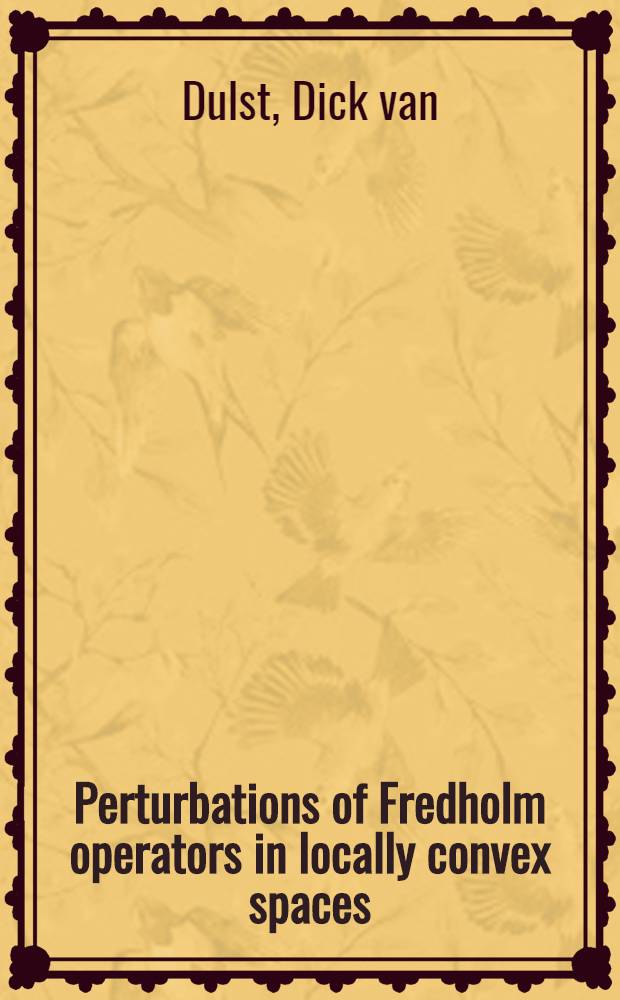 Perturbations of Fredholm operators in locally convex spaces : Acad. proefschrift ... aan de Univ. van Amsterdam ..