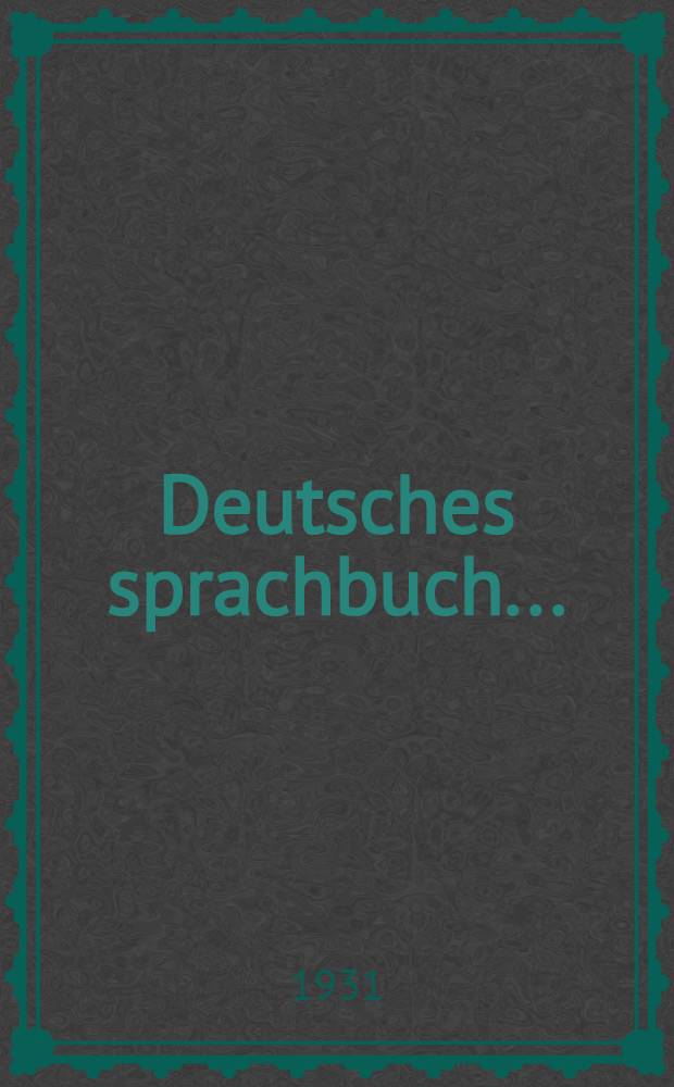 ... Deutsches sprachbuch .. : 5. Gruppe. Teil I
