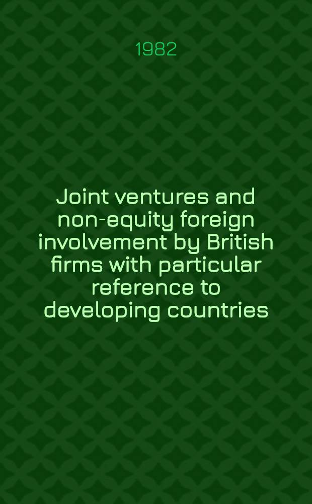 Joint ventures and non-equity foreign involvement by British firms with particular reference to developing countries : An exploratory study