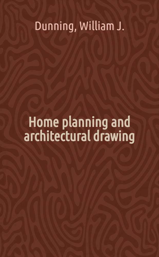 Home planning and architectural drawing : An illustrated guide for the correlation of planning principles and drafting techniques