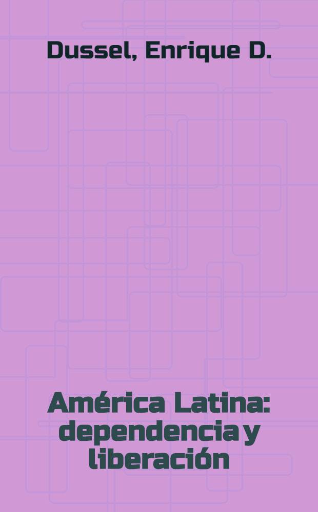 Am&eacute;rica Latina: dependencia y liberaci&oacute;n : Antolog&iacute;a de ensayos antropol&oacute;gicos desde la proposici&oacute;n de un pensar latinoamericano