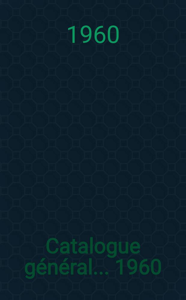 Catalogue g&eacute;n&eacute;ral ... 1960/1961