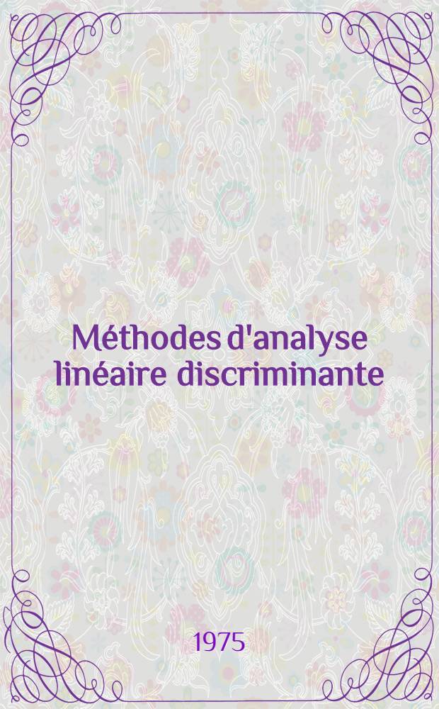 Méthodes d'analyse linéaire discriminante : Mise en oeuvre et discussion des hypothèses dans le cas de deux groupes : Thèse ..