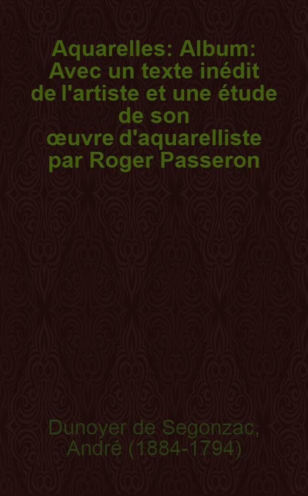 Aquarelles : Album : Avec un texte inédit de l'artiste et une étude de son œuvre d'aquarelliste par Roger Passeron