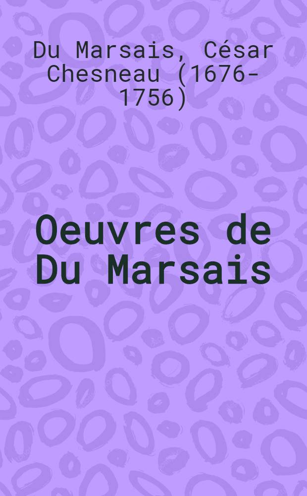 Oeuvres de Du Marsais : Recueilles et publiés par m. m. Duchosal et Millon