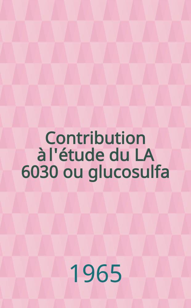 Contribution à l'étude du LA 6030 ou glucosulfa : Thèse ..