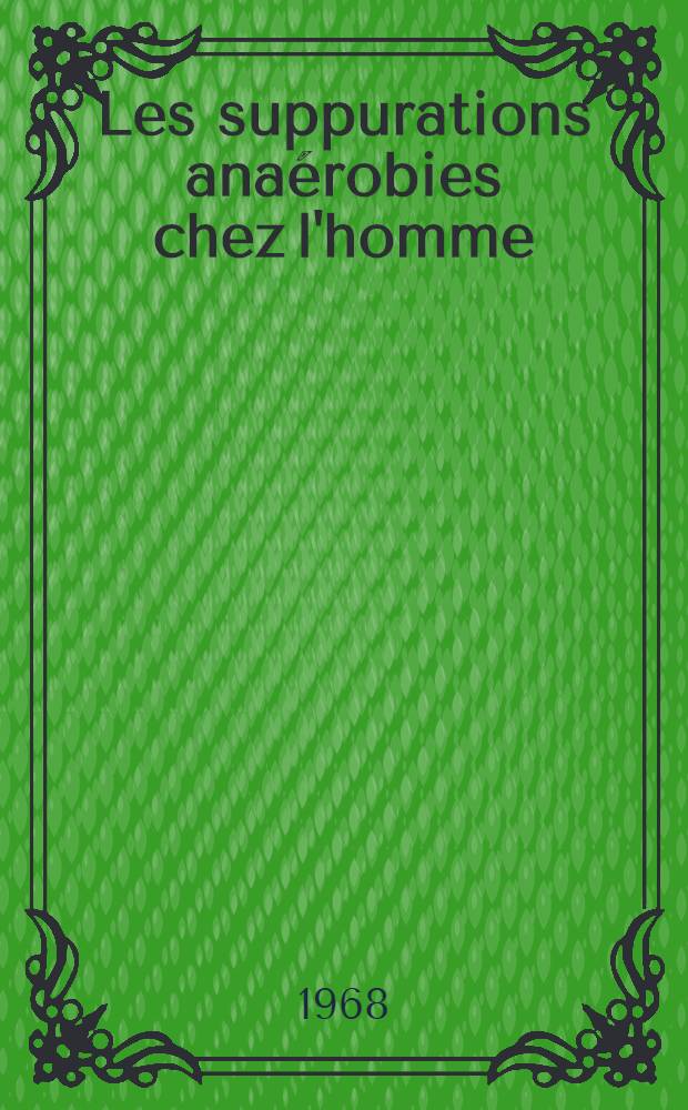 Les suppurations anaérobies chez l'homme : Thèse ..