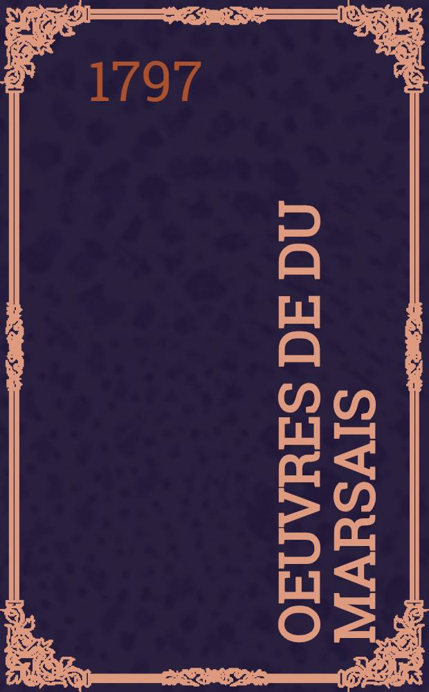 Oeuvres de Du Marsais : [Recueilles et publi&eacute;s par m. m. Duchosal et Millon]. T. 1 : &Eacute;loge de Du Marsais, par D'Alembert