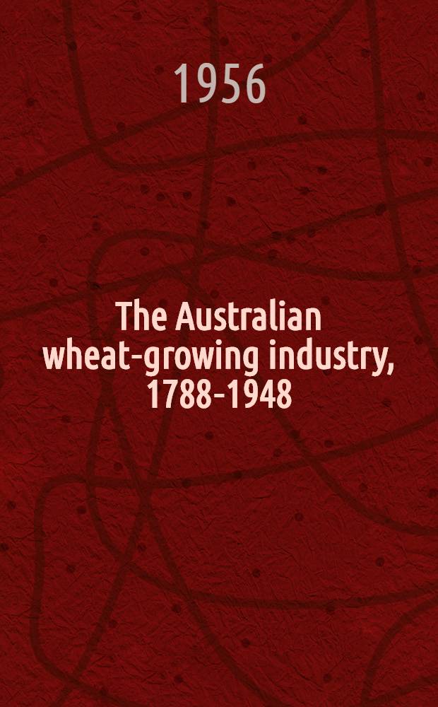 The Australian wheat-growing industry, 1788-1948