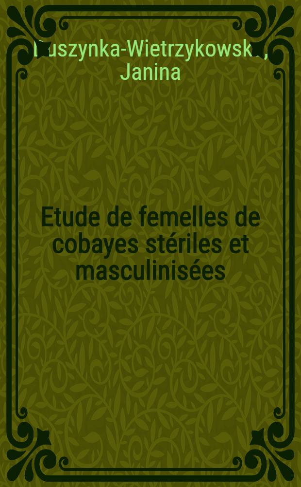 Etude de femelles de cobayes stériles et masculinisées : Thèse présentée à ... l'Univ. de Genève pour l'obtention du grade de docteur ès sciences biologiques