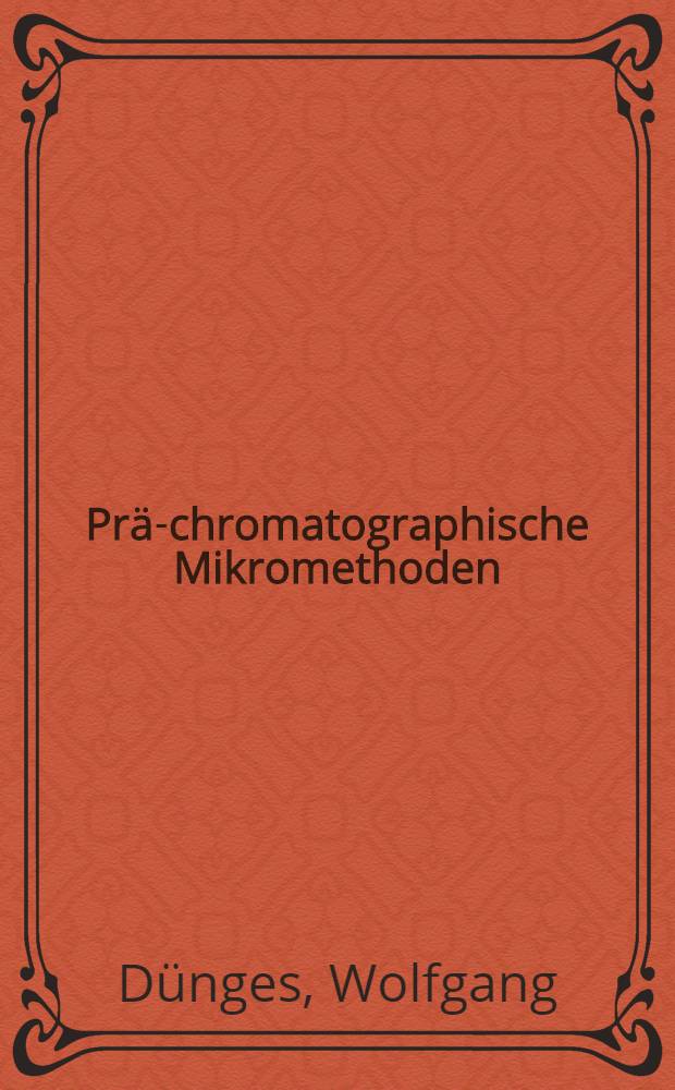 Pr&auml;-chromatographische Mikromethoden : &mu;1-Techniken f&uuml;r die biomed. Spurenanalytik