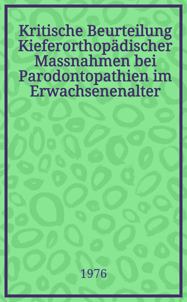 Kritische Beurteilung Kieferorthop&auml;discher Massnahmen bei Parodontopathien im Erwachsenenalter : Inaug.-Diss. ... der ... Med. Fak. der ... Univ. zu Bonn