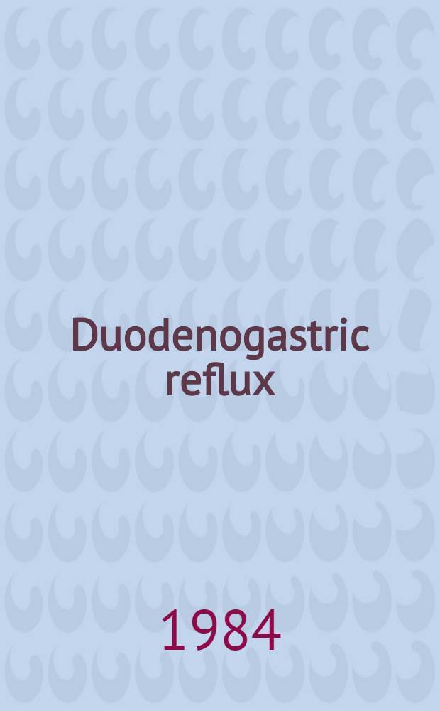 Duodenogastric reflux : Proc. of the 2nd Intern. symp. on duodenogastric reflux, Brunnen, Switzerland, 23-25 June 1983