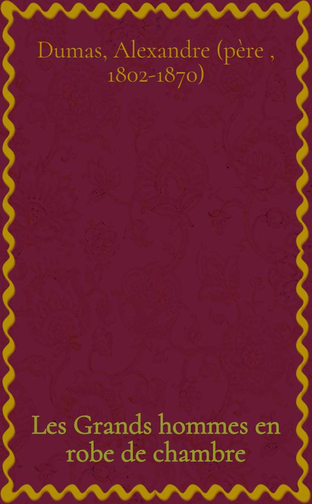 Les Grands hommes en robe de chambre : Éd. autorisée pour la Belgique et l'etranger interdite pour la France