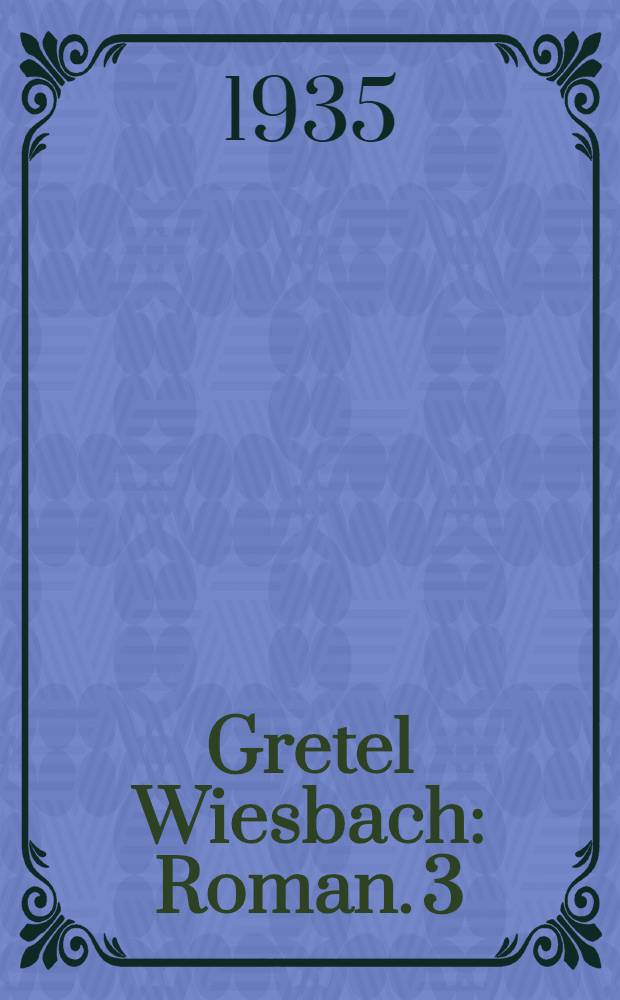 Gretel Wiesbach : Roman. 3