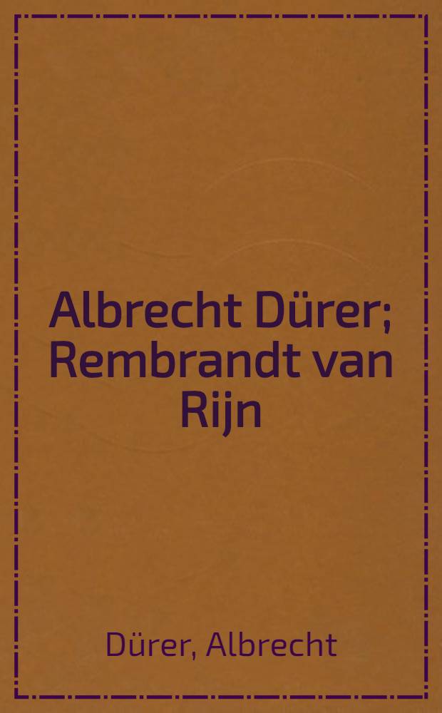 Albrecht Dürer; Rembrandt van Rijn: An album