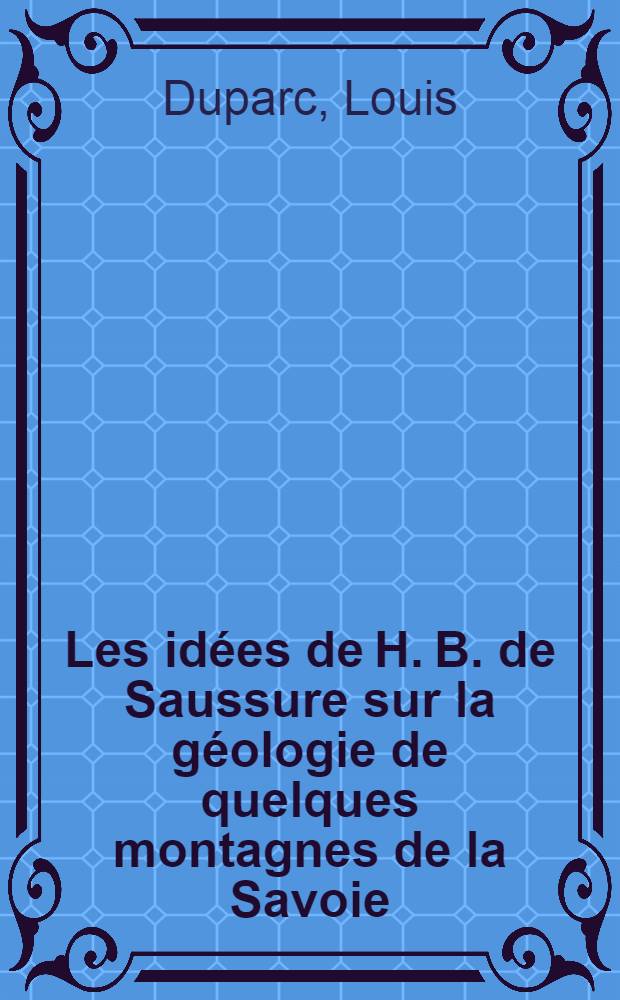 Les idées de H. B. de Saussure sur la géologie de quelques montagnes de la Savoie